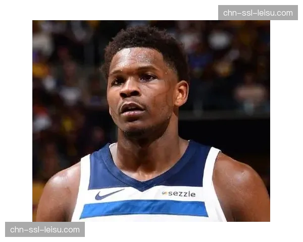 特写:安东尼·爱德华兹的领袖成长之路——从得分手到球队舵手